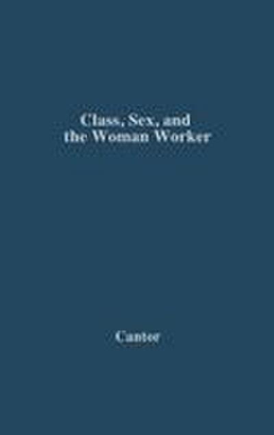 Class, Sex, and the Woman Worker