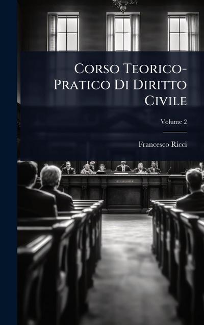 Corso Teorico-Pratico Di Diritto Civile