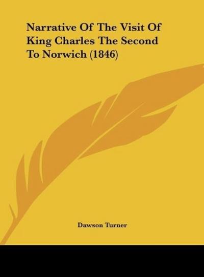 Narrative Of The Visit Of King Charles The Second To Norwich (1846)