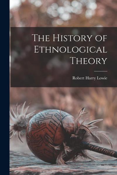 The History of Ethnological Theory