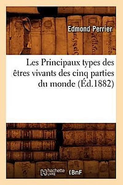 Les Principaux Types Des Êtres Vivants Des Cinq Parties Du Monde, (Éd.1882)