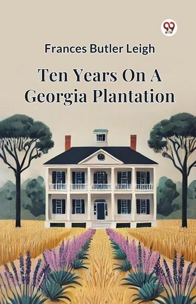Ten Years On A Georgia Plantation