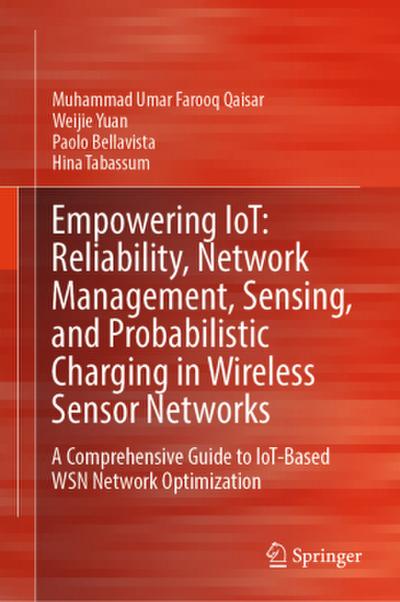 Empowering IoT: Reliability, Network Management, Sensing, and Probabilistic Charging in Wireless Sensor Networks
