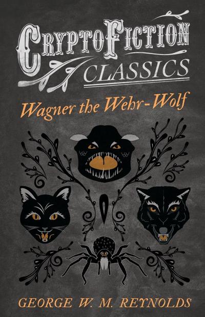 Wagner the Wehr-Wolf (Cryptofiction Classics - Weird Tales of Strange Creatures)