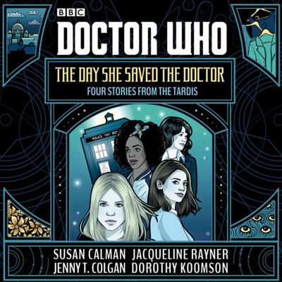 Doctor Who: The Day She Saved the Doctor: Four Stories from the Tardis