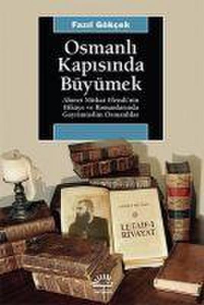 Osmanli Kapisinda Büyümek - Ahmet Mithat Efendinin Hikaye ve Romanlarinda Gayrimüslim Osmanlilar