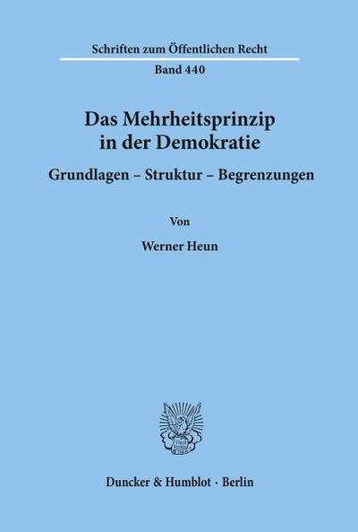 Das Mehrheitsprinzip in der Demokratie. Grundlagen - Struktur - Begrenzungen.