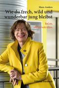Wie du frech, wild und wunderbar jung bleibst