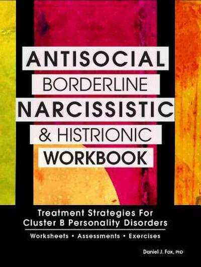 Antisocial, Borderline, Narcissistic and Histrionic Workbook