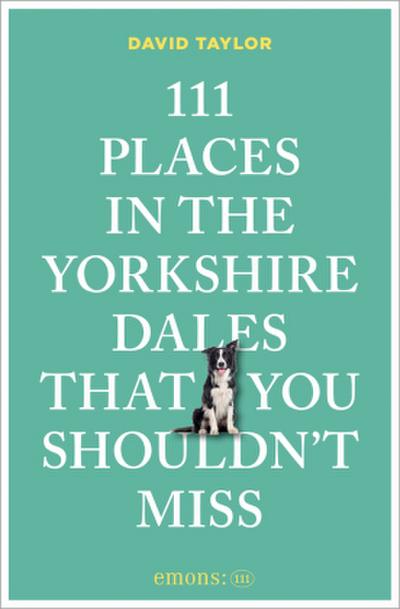 111 Places in the Yorkshire Dales That You Shouldn’t Miss