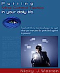 Putting Mind Control Tactics In Your Daily Life : Exploit This Technology To Get What You Want, And Be Protected Against Its Powers!
