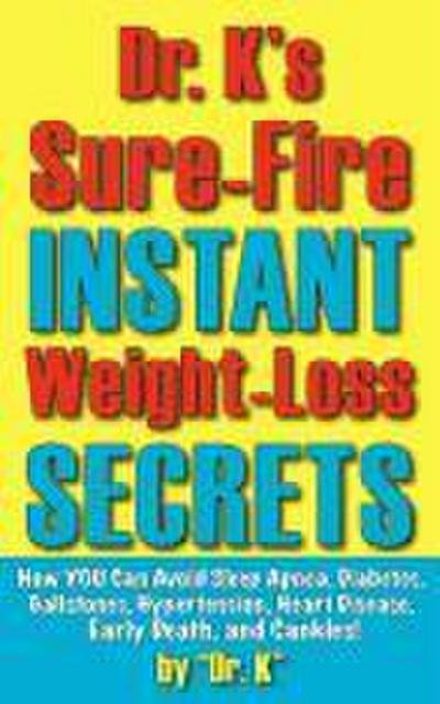 Dr. K’s Sure-Fire Instant Weight-Loss Secrets