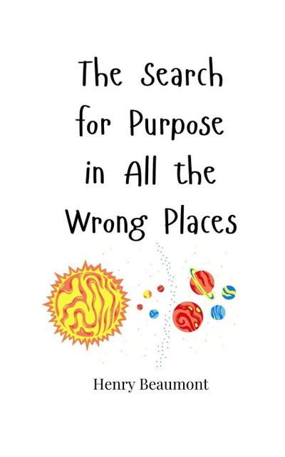 The Search for Purpose in All the Wrong Places