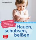 Hauen, schubsen, beißen - herausforderndes Verhalten von Kleinkindern in der Krippe begleiten