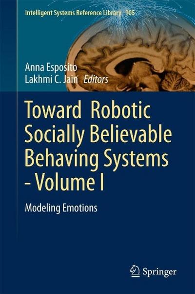 Toward  Robotic Socially Believable Behaving Systems - Volume I