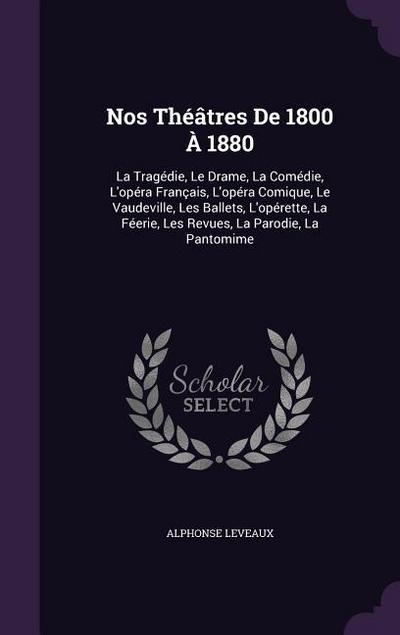 Nos Théâtres De 1800 À 1880