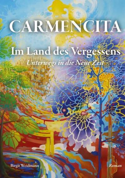 CARMENCITA - Im Land des Vergessens - Eine Sternenfrau und eine Erdenfrau erzählen ihre gemeinsame Geschichte.