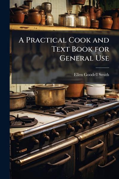 A Practical Cook and Text Book for General Use