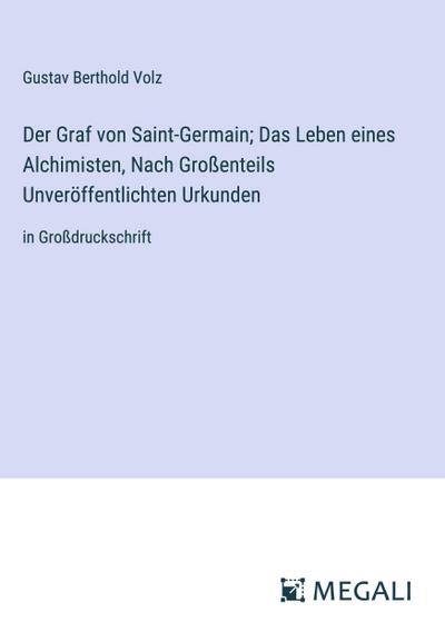 Der Graf von Saint-Germain; Das Leben eines Alchimisten, Nach Großenteils Unveröffentlichten Urkunden