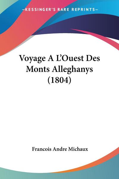 Voyage A L’Ouest Des Monts Alleghanys (1804)