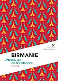 Birmanie : Dieux, or et frontières