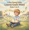 A Boy Named Mike Learns God’s Word from A to Z