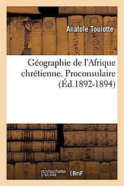 Géographie de l’Afrique Chrétienne. Proconsulaire (Éd.1892-1894)