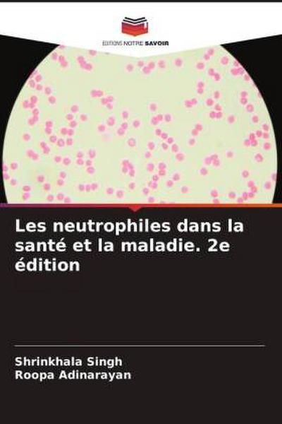 Les neutrophiles dans la santé et la maladie. 2e édition