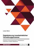 Digitalisierung innerbetrieblicher Verwaltungsprozesse. Potenziale und Herausforderungen für mittelständische Unternehmen und deren Arbeitnehmer