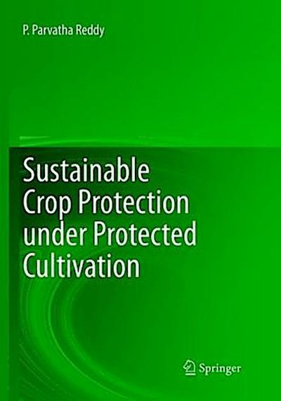 Sustainable Crop Protection under Protected Cultivation