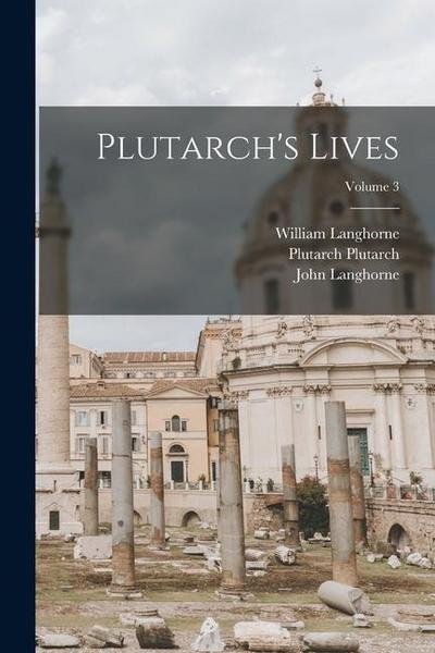 Plutarch’s Lives; Volume 3
