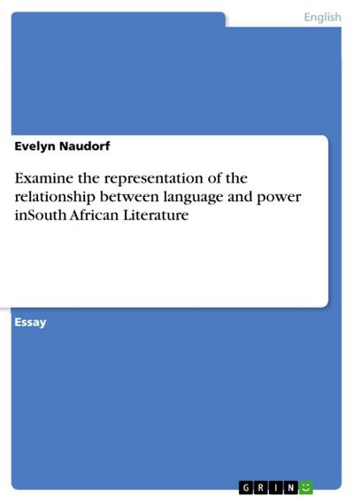 Examine the representation of  the relationship between language and power inSouth African Literature