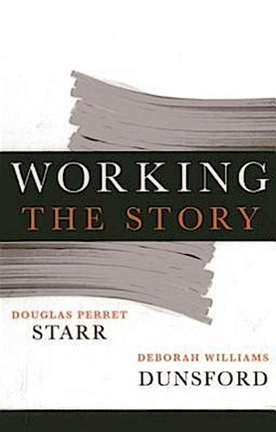 Working the Story: A Guide to Reporting and News Writing for Journalists and Public Relations Professionals