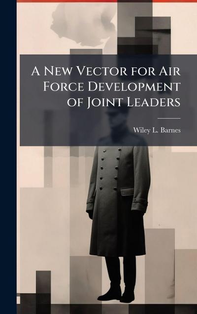 A New Vector for Air Force Development of Joint Leaders