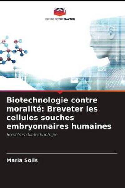 Biotechnologie contre moralité: Breveter les cellules souches embryonnaires humaines