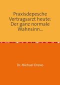 Praxisdepesche Vertragsarzt heute: Der ganz normale Wahnsinn...