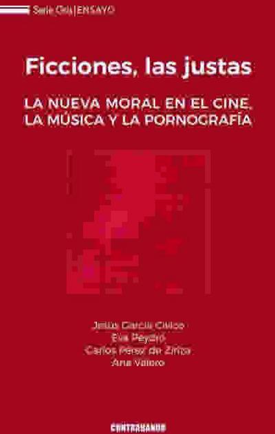 Ficciones, las justas : la nueva moral en el cine, la música y la pornografía
