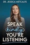 Speak Kindly, You’re Listening