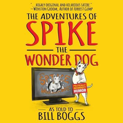 The Adventures of Spike the Wonder Dog Lib/E: As Told to Bill Boggs