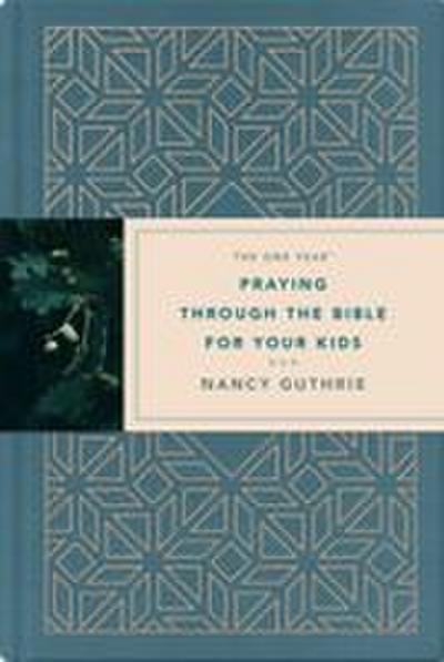 The One Year Praying Through the Bible for Your Kids