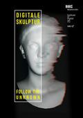 Digitale Skulptur - Follow the Unknown