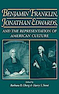 Benjamin Franklin, Jonathan Edwards, and the Representation of American Culture