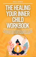 The Healing Your Inner Child Workbook: Recovery From Your Childhood Trauma & Anxious Attachment Style, Set Boundaries + Stop Overthinking & Anxiety In Relationships