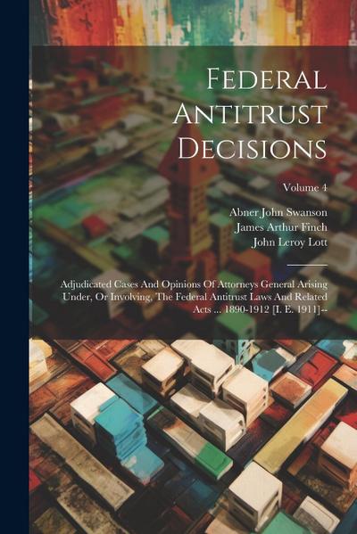 Federal Antitrust Decisions: Adjudicated Cases And Opinions Of Attorneys General Arising Under, Or Involving, The Federal Antitrust Laws And Relate