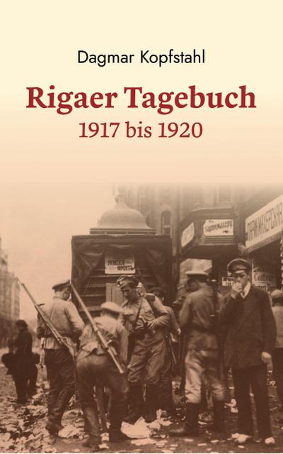 Dagmar Kopfstahl: Rigaer Tagebuch 1917-1920