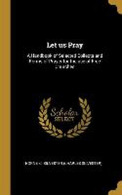 Let us Pray: A Handbook of Selected Collects and Forms of Prayer for the use of Free Churches