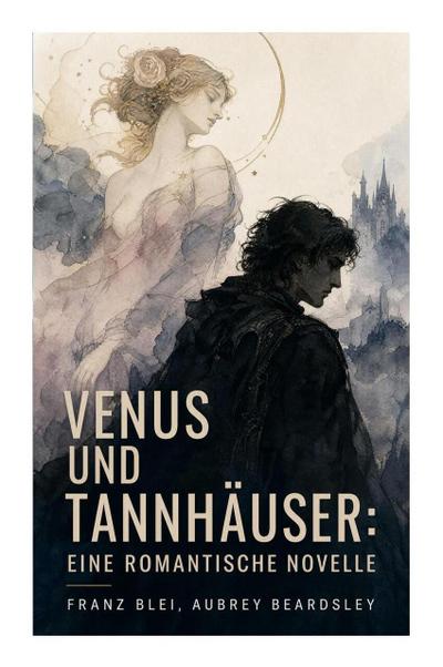 Venus und Tannhäuser: Eine romantische Novelle