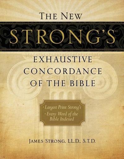 The New Strong’s Exhaustive Concordance of the Bible