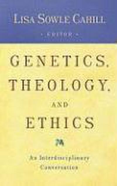 Genetics, Theology, and Ethics An Interdiscipinary Conversation