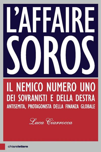 L’ affaire Soros. Il nemico numero uno dei sovranisti e della destra antisemita, protagonista della finanza globale